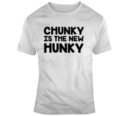 Chunky Is The New Hunky T Shirt 36583285