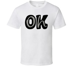 Oh, Ok T Shirt 36583289