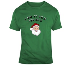I Do It For The Ho's Santa Christmas T Shirt 36624284