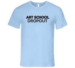 Art School Dropout T Shirt 37025903