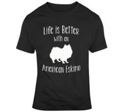 Life Is Better With An American Eskimo Dog Lover T Shirt 37180155