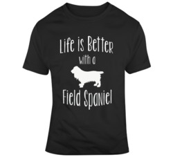 Life Is Better With A Field Spaniel Dog Lover T Shirt 37436673