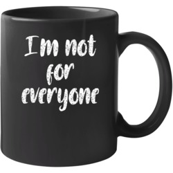 Im Not For Everyone Mug Mug 37597812