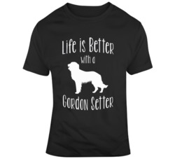 Life Is Better With A Gordon Setter Dog Lover T Shirt 37597939