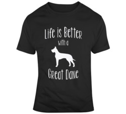 Life Is Better With A Great Dane Dog Lover T Shirt 37598078