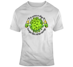 A Rona A Day Keeps The Virus Away T Shirt 37637205