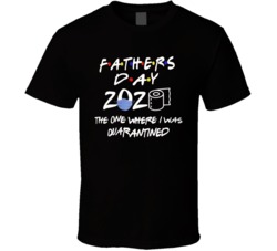 Fathers Day The One Where I Was Quarantined 2020 Friends T Shirt 37996697