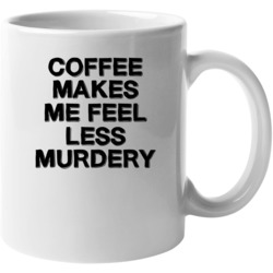 Coffee Makes Me Fee Less Murdery Mug 39106758