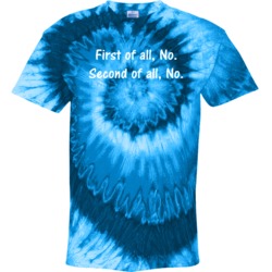 First Of All No Second Of All No Tie Dye 39117045