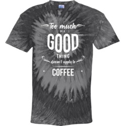 Too Much Of A Good Thing Doesn't Apply To Coffee Tie Dye 39117130