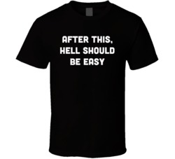 After This Hell Should Be Easy T Shirt 39117738