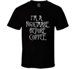 I'm A Nightmare Before Coffee T Shirt 39118628