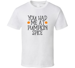 You Had Me At Pumpkin Spice Halloween Fall T Shirt 39118644