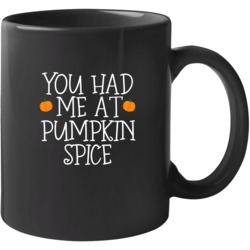 You Had Me At Pumpkin Spice Fall Halloween Mug 39118645