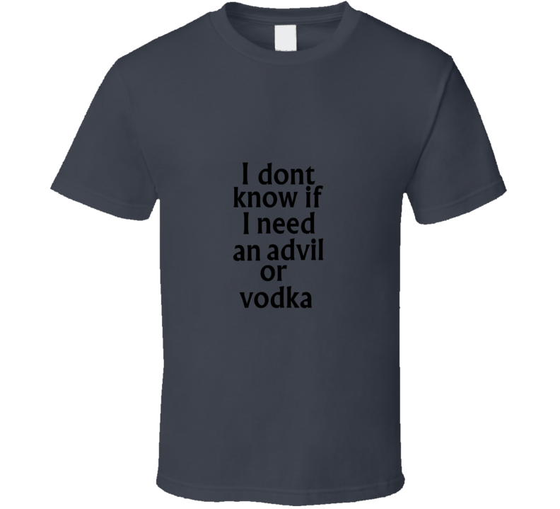 advil or vodka T Shirt advil or vodka T Shirt