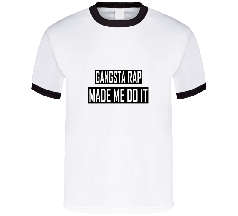 gangsta rap made me T Shirt gangsta rap made me T Shirt