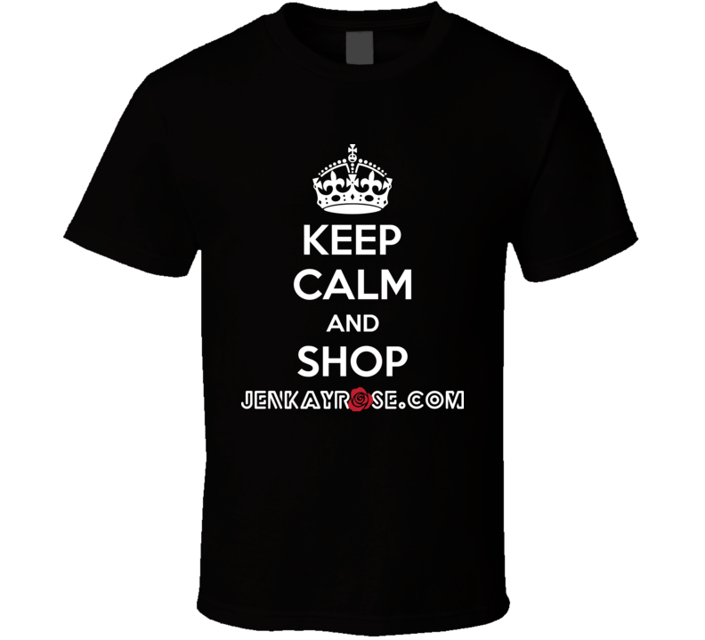 Keep Calm And Shop Jenkayrose.com Cool T Shirt