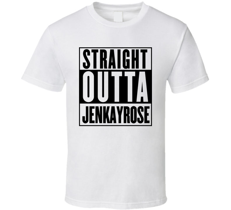Straight Outta Jenkayrose Compton Parody T Shirt Straight Outta Jenkayrose Compton Parody T Shirt