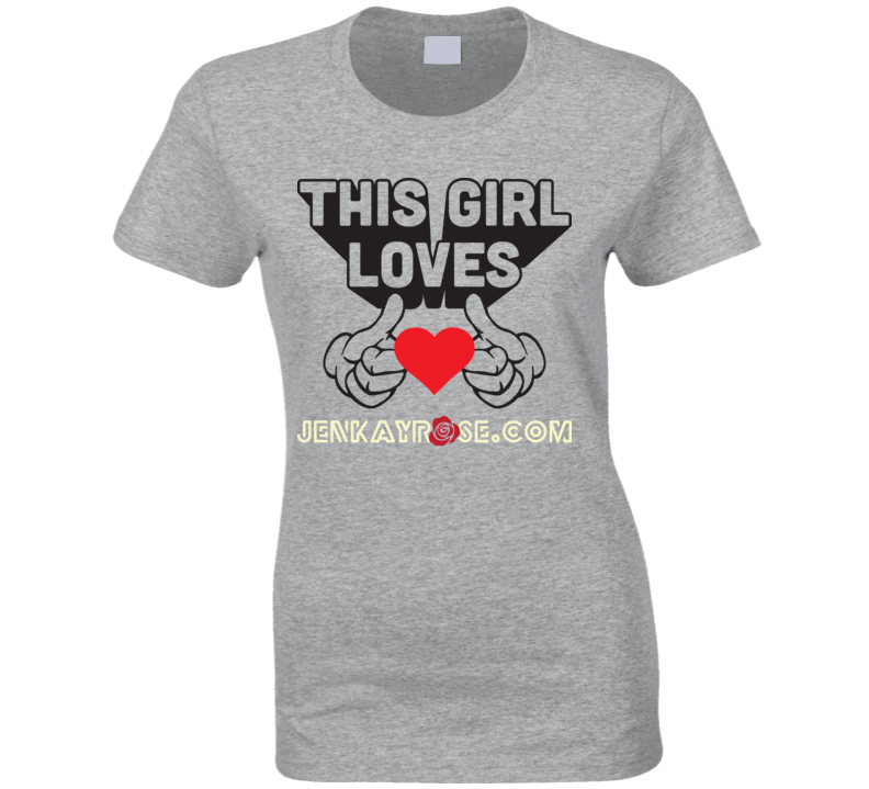 This Girl Loves Jenkayrose.com Ladies T Shirt