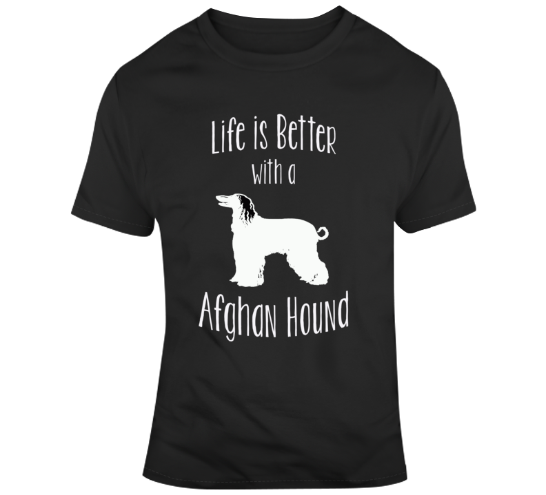 Life Is Better With An Afgan Hound Dog Lover  T Shirt