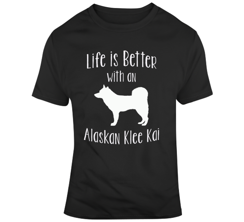 Life Is Better With An Alaskan Klee Kai Dog Lover T Shirt Life Is Better With An Alaskan Klee Kai Dog Lover T Shirt