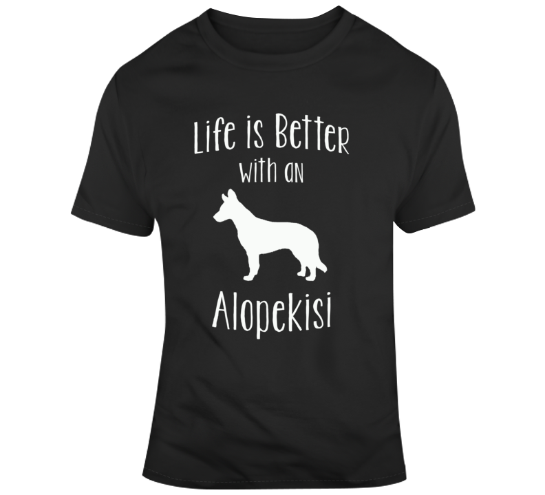 Life Is Better With An Alopekisi Dog Lover  T Shirt