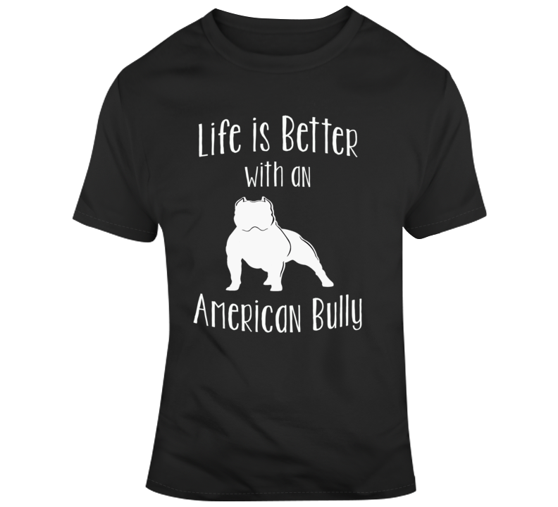 Life Is Better With An American Bully Dog Lover T Shirt Life Is Better With An American Bully Dog Lover T Shirt