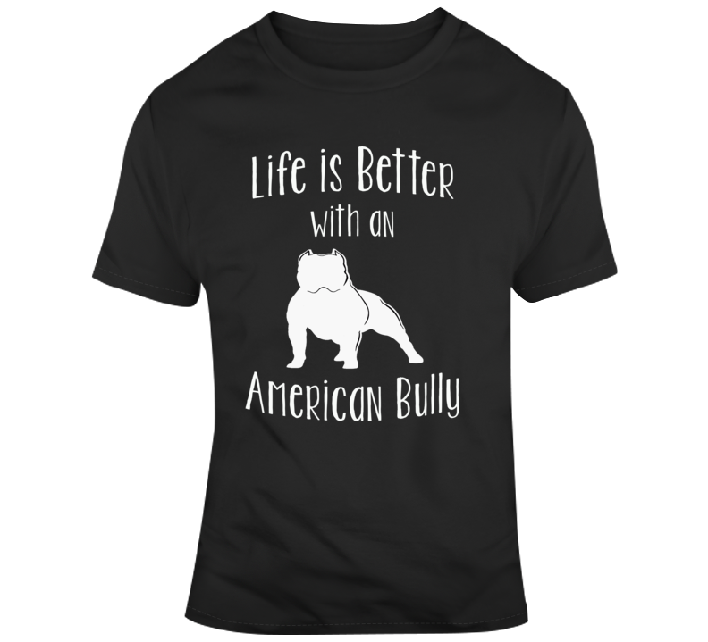 Life Is Better With An American Bully Dog Lover  T Shirt