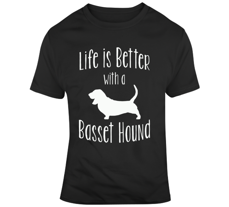 Life Is Better With A Basset Hound Dog Lover T Shirt Life Is Better With A Basset Hound Dog Lover T Shirt