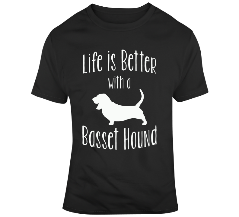 Life Is Better With A Basset Hound Dog Lover T Shirt