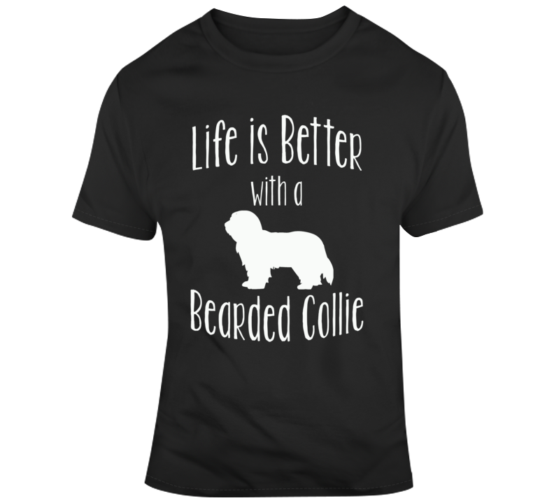 Life Is Better With A Bearded Collie Dog Lover T Shirt Life Is Better With A Bearded Collie Dog Lover T Shirt