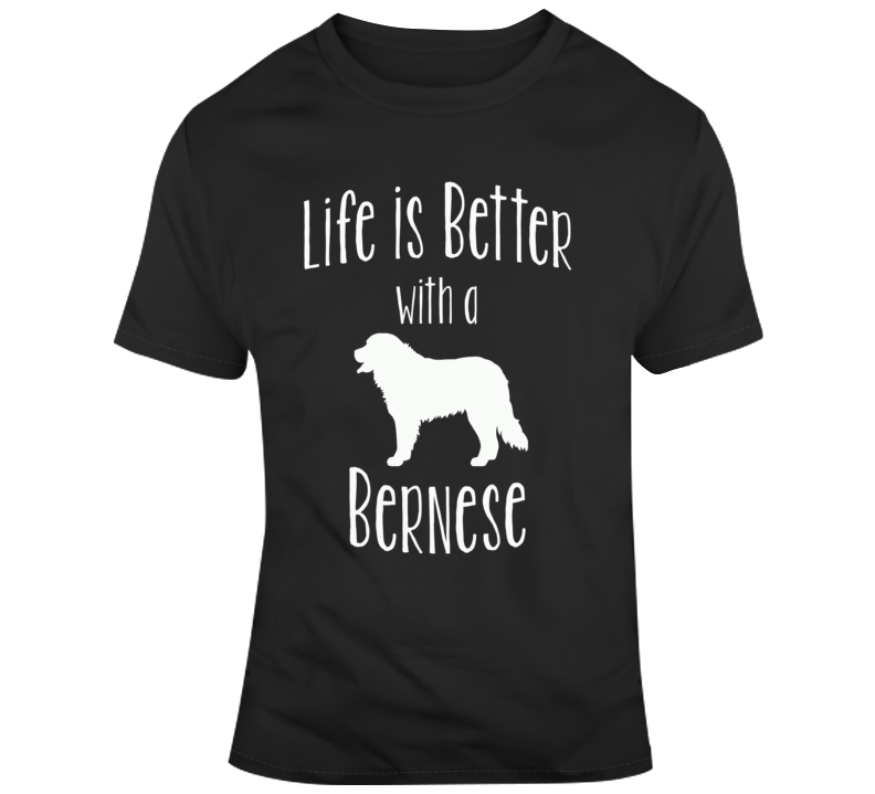 Life Is Better With A Bernese Dog Lover T Shirt Life Is Better With A Bernese Dog Lover T Shirt