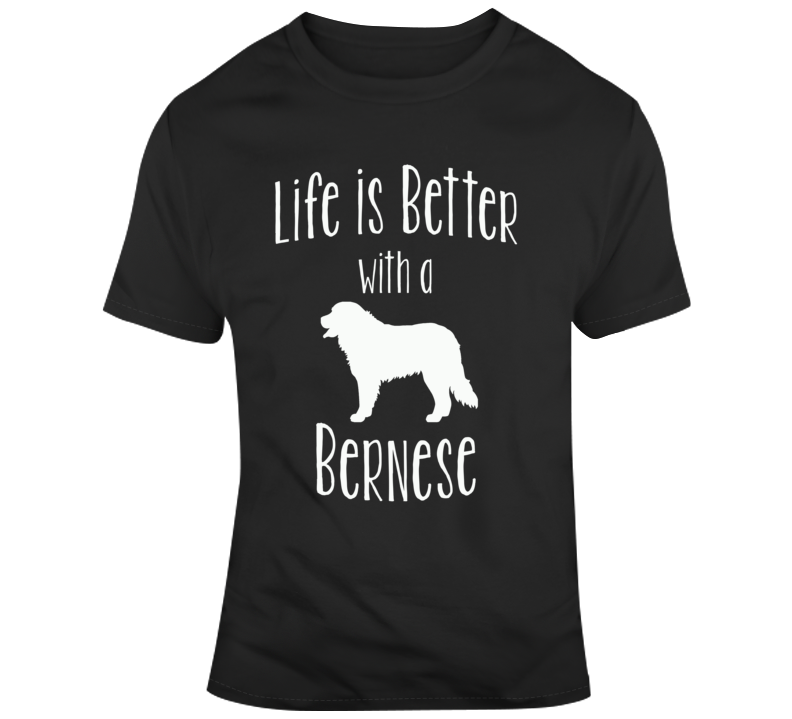 Life Is Better With A Bernese Dog Lover T Shirt