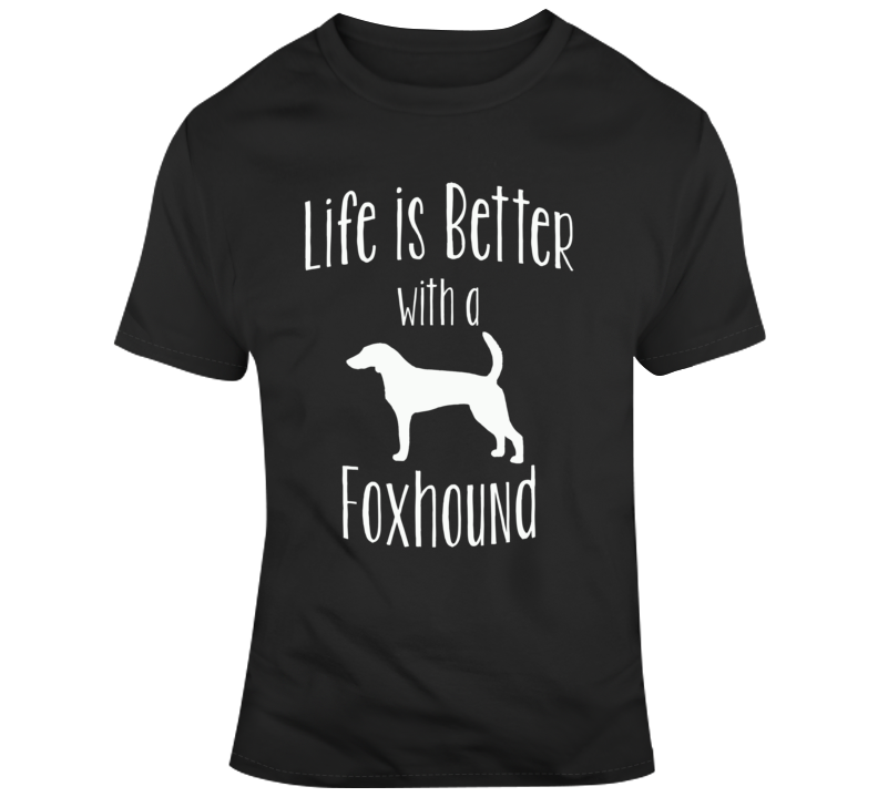 Life Is Better With A Foxhound Dog Lover T Shirt Life Is Better With A Foxhound Dog Lover T Shirt