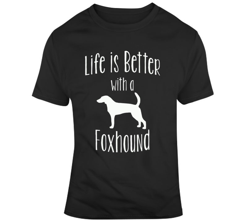 Life Is Better With A Foxhound Dog Lover T Shirt