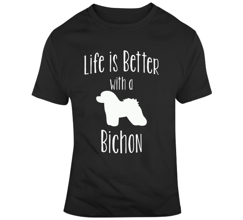 Life Is Better With A Bichon Dog Lover T Shirt Life Is Better With A Bichon Dog Lover T Shirt