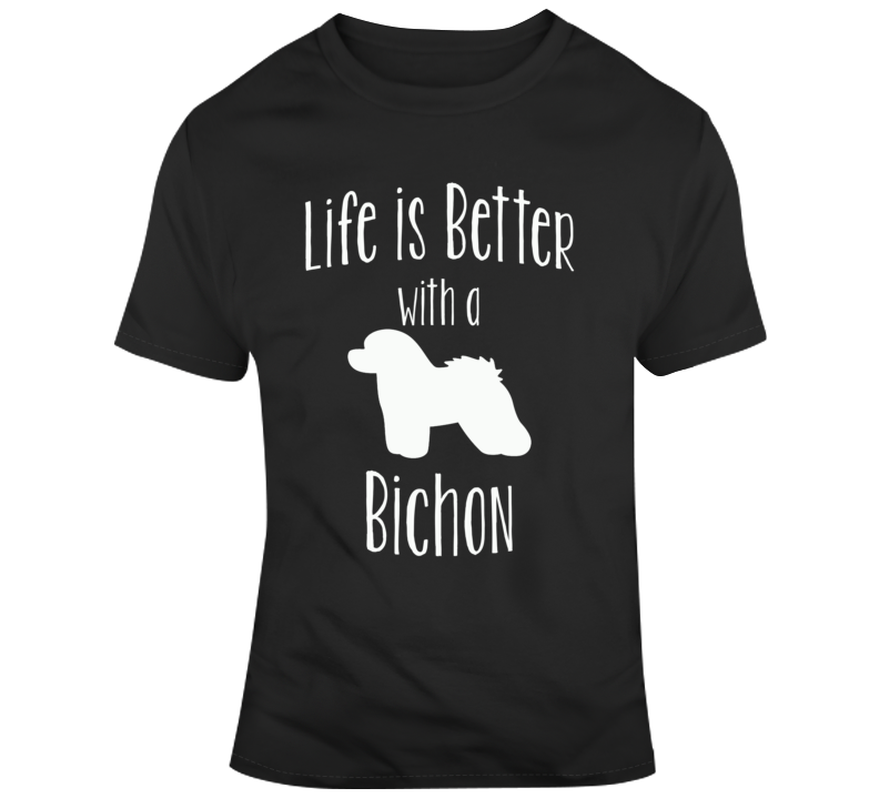 Life Is Better With A Bichon Dog Lover T Shirt