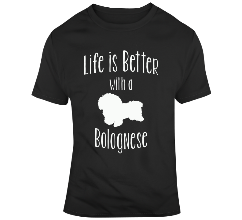 Life Is Better With A Bolognese Dog Lover  T Shirt