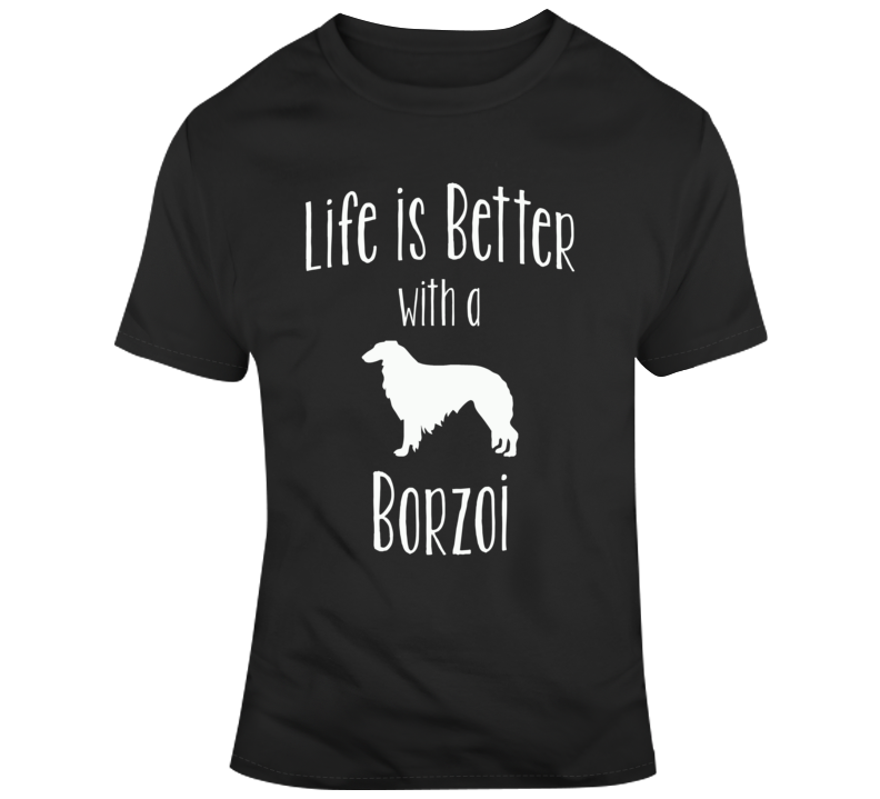 Life Is Better With A Borzoi Dog Lover T Shirt Life Is Better With A Borzoi Dog Lover T Shirt
