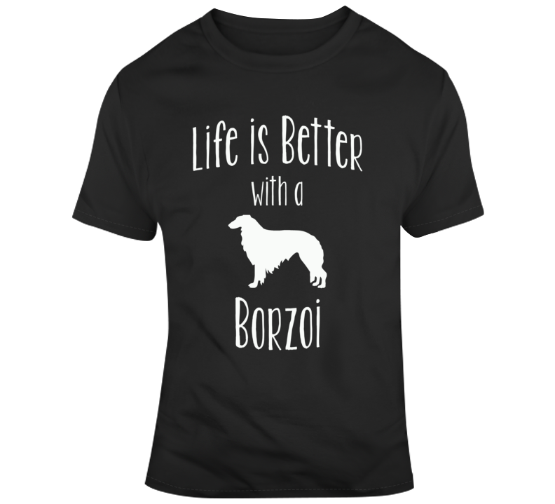 Life Is Better With A Borzoi Dog Lover T Shirt