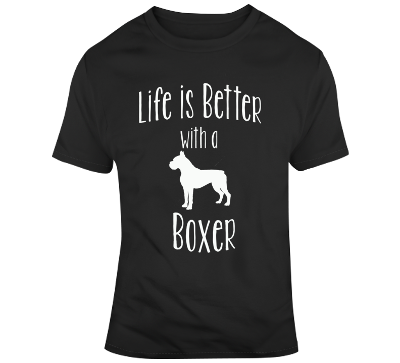 Life Is Better With A Boxer Dog Lover T Shirt Life Is Better With A Boxer Dog Lover T Shirt