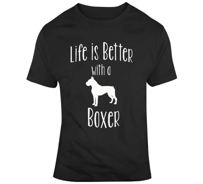 Life Is Better With A Boxer Dog Lover T Shirt