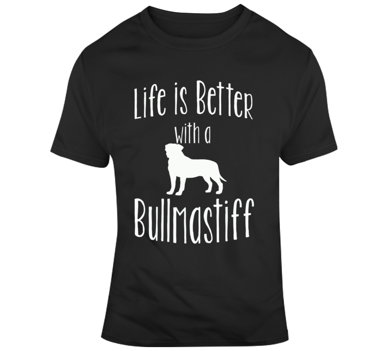Life Is Better With A Bullmastiff Dog Lover T Shirt Life Is Better With A Bullmastiff Dog Lover T Shirt
