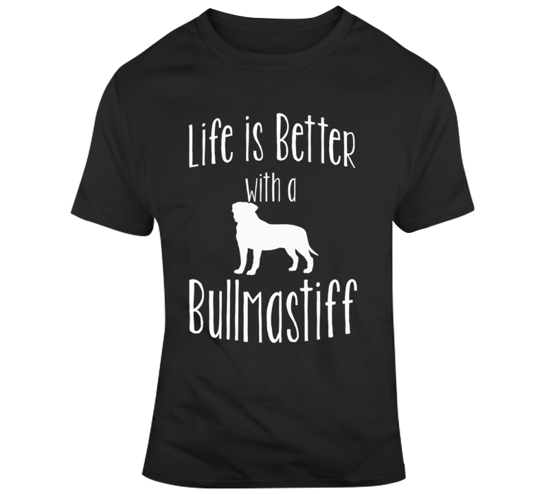 Life Is Better With A Bullmastiff Dog Lover T Shirt