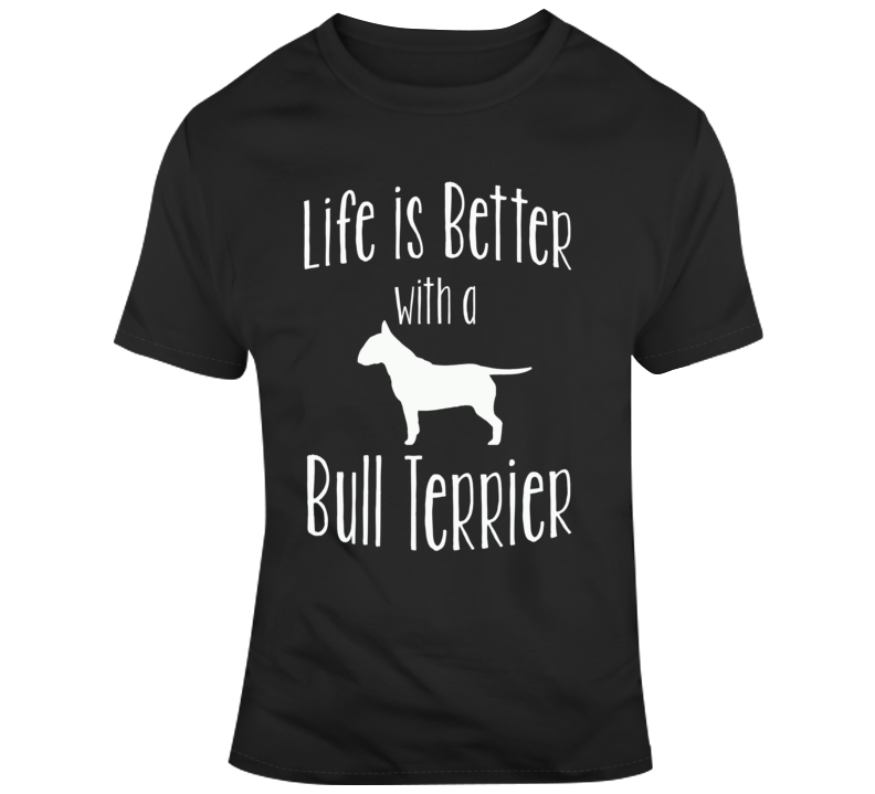 Life Is Better With Abull Terrier Dog Lover T Shirt Life Is Better With Abull Terrier Dog Lover T Shirt