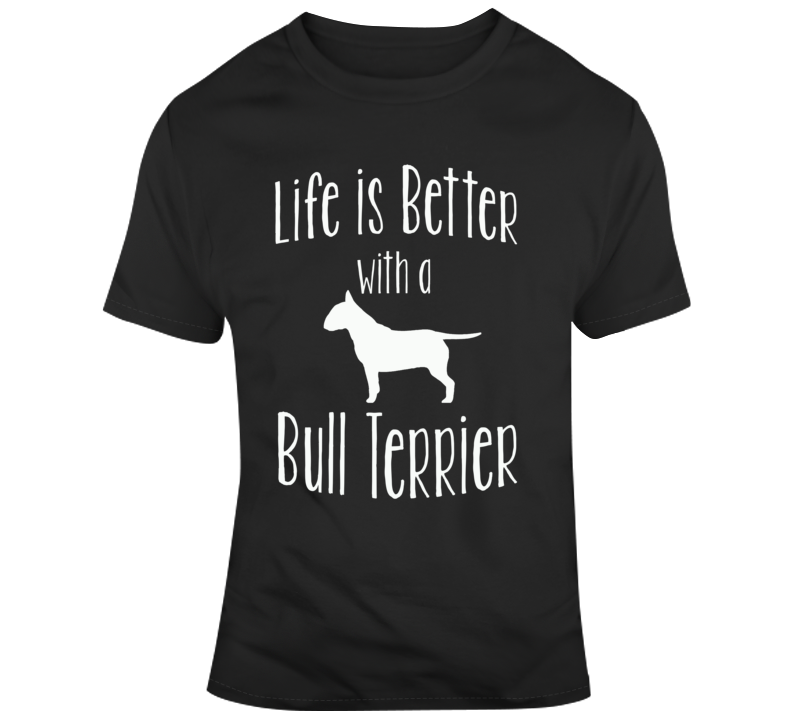 Life Is Better With Abull Terrier Dog Lover T Shirt