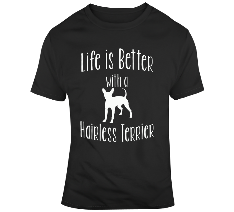 Life Is Better With An American Hairless Terrier Dog Lover T Shirt Life Is Better With An American Hairless Terrier Dog Lover T Shirt