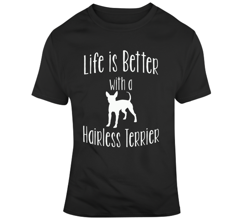 Life Is Better With An American Hairless Terrier Dog Lover T Shirt