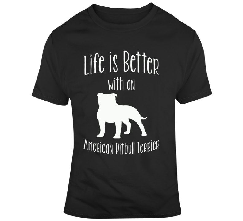 Life Is Better With An American Pitbull Terrier Dog Lover T Shirt