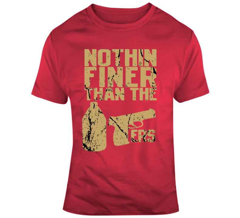 Nothing Finer Than The 49ers T Shirt Nothing Finer Than The 49ers T Shirt